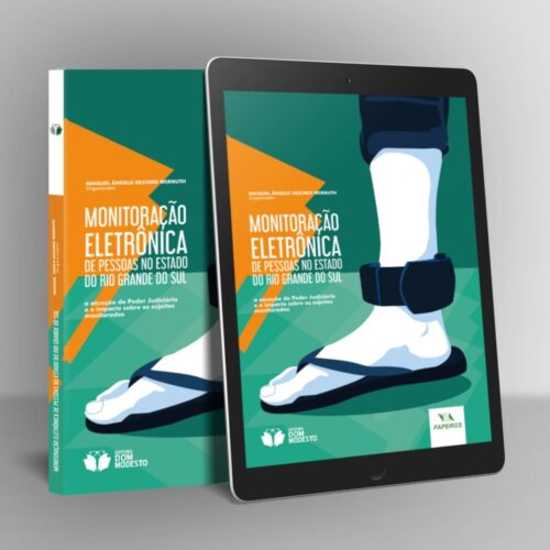 Monitoração eletrônica de pessoas no Estado do Rio Grande do Sul: a atuação do Poder Judiciário e o impacto sobre os sujeitos monitorados
