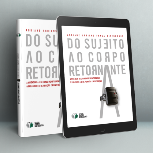 De sujeito ao corpo retornante: a vivência da liberdade monitorada e o paradoxo entre punição e reinserção
